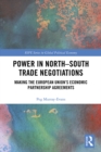 Power in North-South Trade Negotiations : Making the European Union's Economic Partnership Agreements - eBook