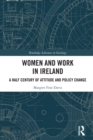 Women and Work in Ireland : A Half Century of Attitude and Policy Change - eBook