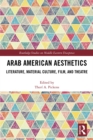 Arab American Aesthetics : Literature, Material Culture, Film, and Theatre - eBook