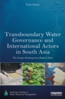 Transboundary Water Governance and International Actors in South Asia : The Ganges-Brahmaputra-Meghna Basin - eBook