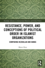 Resistance, Power and Conceptions of Political Order in Islamist Organizations : Comparing Hezbollah and Hamas - eBook