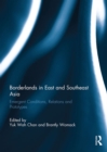 Borderlands in East and Southeast Asia : Emergent conditions, relations and prototypes - eBook