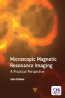 Microscopic Magnetic Resonance Imaging : A Practical Perspective - eBook