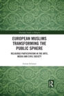 European Muslims Transforming the Public Sphere : Religious Participation in the Arts, Media and Civil Society - eBook
