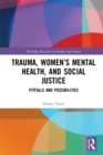 Trauma, Women’s Mental Health, and Social Justice : Pitfalls and Possibilities - eBook