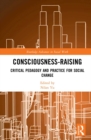 Consciousness-Raising : Critical Pedagogy and Practice for Social Change - eBook