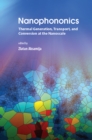 Nanophononics : Thermal Generation, Transport, and Conversion at the Nanoscale - eBook