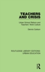 Teachers and Crisis : Urban School Reform and Teachers' Work Culture - eBook