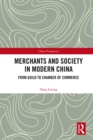Merchants and Society in Modern China : From Guild to Chamber of Commerce - eBook
