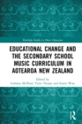 Educational Change and the Secondary School Music Curriculum in Aotearoa New Zealand - eBook
