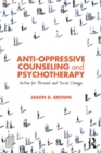 Anti-Oppressive Counseling and Psychotherapy : Action for Personal and Social Change - eBook