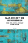 Islam, Modernity and a New Millennium : Themes from a Critical Rationalist Reading of Islam - eBook