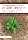 Positive Interactions with At-Risk Children : Enhancing Students' Wellbeing, Resilience, and Success - eBook