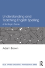 Understanding and Teaching English Spelling : A Strategic Guide - eBook