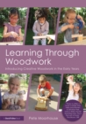 Learning Through Woodwork : Introducing Creative Woodwork in the Early Years - eBook