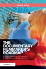 The Documentary Filmmaker's Roadmap : A Practical Guide to Planning, Production and Distribution - eBook