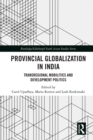 Provincial Globalization in India : Transregional Mobilities and Development Politics - eBook
