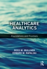 Healthcare Analytics : Foundations and Frontiers - eBook