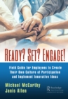 Ready? Set? Engage! : A Field Guide for Employees to Create Their Own Culture of Participation and Implement Innovative Ideas - eBook