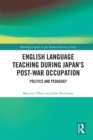 English Language Teaching during Japan's Post-war Occupation : Politics and Pedagogy - eBook