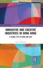 Innovative and Creative Industries in Hong Kong : A Global City in China and Asia - eBook