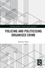 Politicising and Policing Organised Crime - eBook