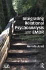 Integrating Relational Psychoanalysis and EMDR : Embodied Experience and Clinical Practice - eBook
