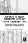 How Small-to-Medium Enterprises Thrive and Survive in Turbulent Times : From Deconstructing to Synthesizing Organizational Resilience Capabilities - eBook
