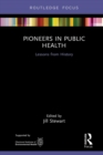Pioneers in Public Health : Lessons from History - eBook
