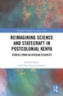 Reimagining Science and Statecraft in Postcolonial Kenya : Stories from an African Scientist - eBook
