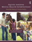 Equine-Assisted Mental Health Interventions : Harnessing Solutions to Common Problems - eBook