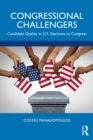 Congressional Challengers : Candidate Quality in U.S. Elections to Congress - eBook
