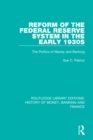Reform of the Federal Reserve System in the Early 1930s : The Politics of Money and Banking - eBook