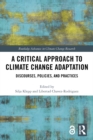 A Critical Approach to Climate Change Adaptation : Discourses, Policies and Practices - eBook