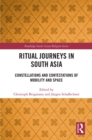 Ritual Journeys in South Asia : Constellations and Contestations of Mobility and Space - eBook