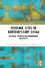 Heritage Sites in Contemporary China : Cultural Policies and Management Practices - eBook