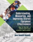 Understanding, Measuring, and Improving Overall Equipment Effectiveness : How to Use OEE to Drive Significant Process Improvement - eBook