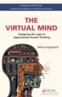 The Virtual Mind : Designing the Logic to Approximate Human Thinking - eBook