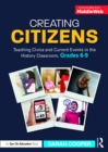 Creating Citizens : Teaching Civics and Current Events in the History Classroom, Grades 6-9 - eBook