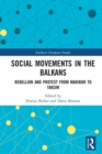 Social Movements in the Balkans : Rebellion and Protest from Maribor to Taksim - eBook