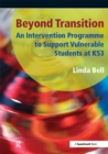 Beyond Transition : An Intervention Programme to Support Vunerable Students at KS3 - eBook