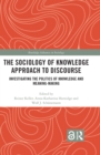 The Sociology of Knowledge Approach to Discourse : Investigating the Politics of Knowledge and Meaning-making. - eBook