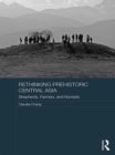 Rethinking Prehistoric Central Asia : Shepherds, Farmers, and Nomads - eBook
