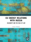 EU Energy Relations With Russia : Solidarity and the Rule of Law - eBook