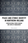 Peace and Ethnic Identity in Northern Ireland : Consociational Power Sharing and Conflict Management - eBook
