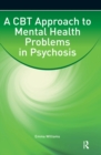 A CBT Approach to Mental Health Problems in Psychosis - eBook