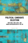 Political Candidate Selection : Who Wins, Who Loses, and Under-Representation in the UK - eBook