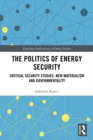 The Politics of Energy Security : Critical Security Studies, New Materialism and Governmentality - eBook
