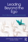 Leading Beyond the Ego : How to Become a Transpersonal Leader - eBook