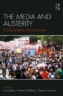 The Media and Austerity : Comparative perspectives - eBook